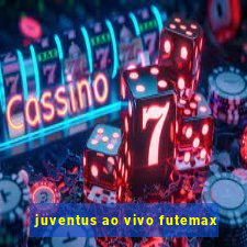 juventus ao vivo futemax